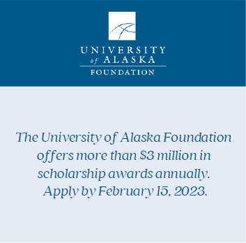 Text image: The University of Alaska Foundation offers more than $3 million in scholarship awards annually. Apply by February 15, 2023.